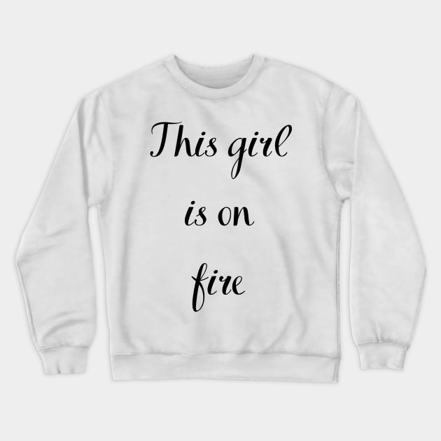 This girl is on FIRE Crewneck Sweatshirt by Felicity-K